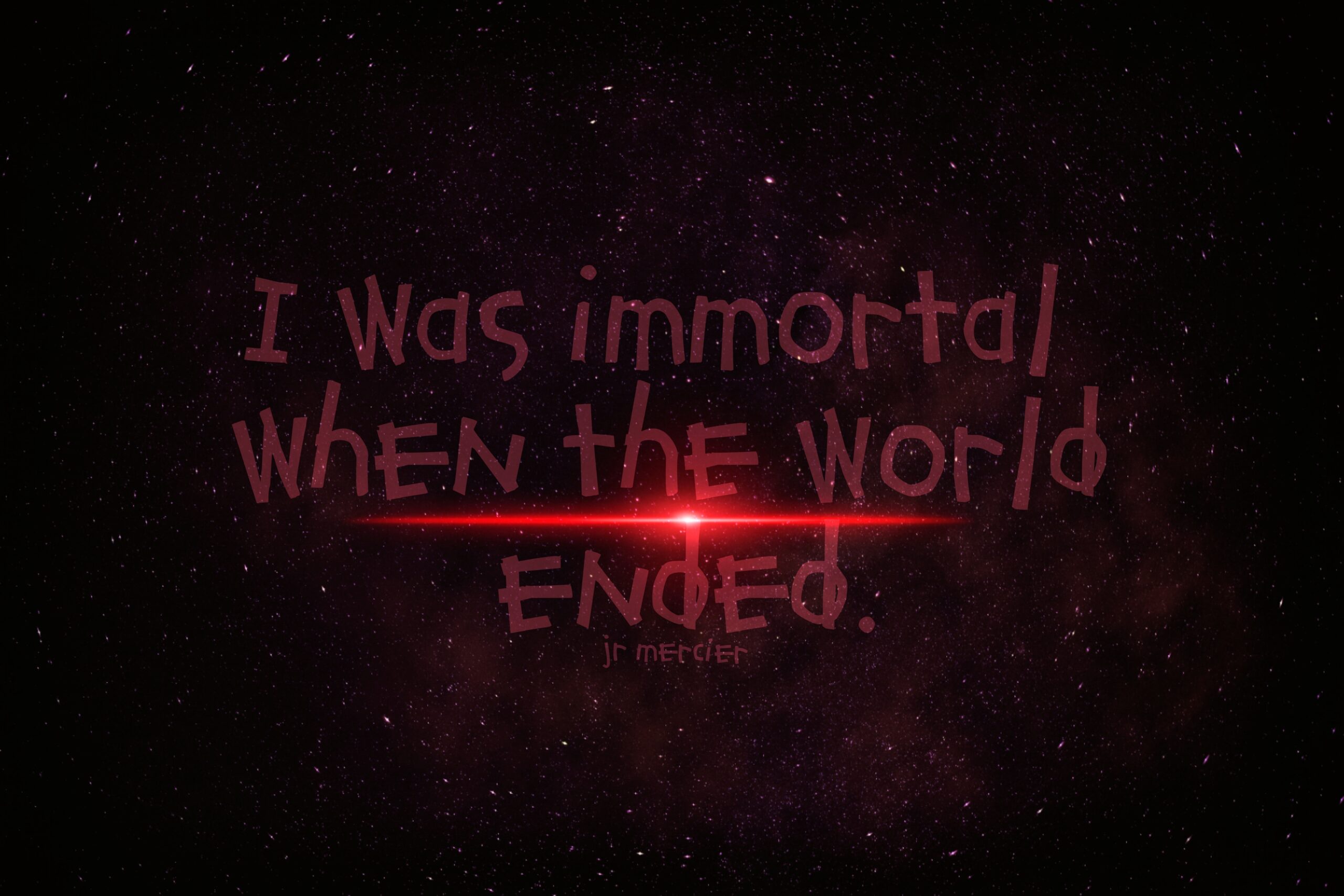 JR Mercier I Was Immortal When The World Ended